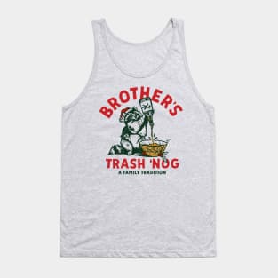 Brother's Trash 'Nog: A Family Tradition Tank Top